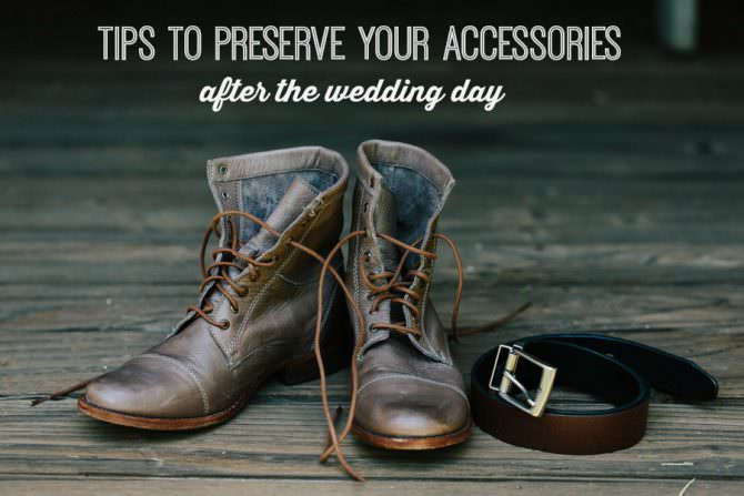 How to Preserve Your Accessories Well Past the Wedding Day