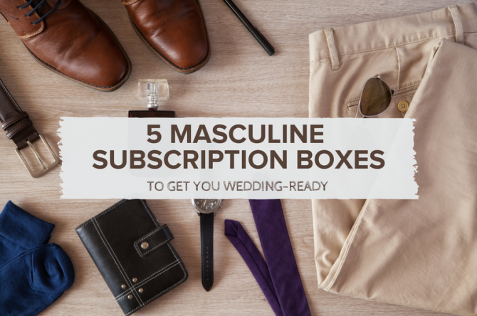 5 Masculine Subscription Boxes to Help You Get Wedding-Ready