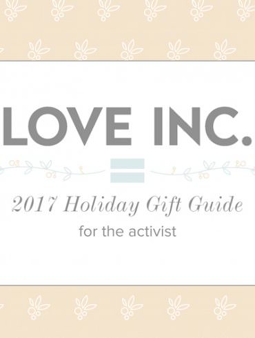 Love Inc. Holiday Gift Guide for the Activist