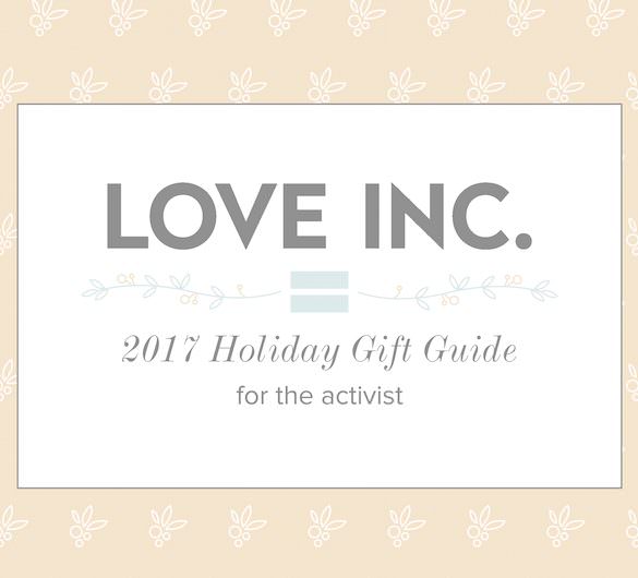 Love Inc. Holiday Gift Guide for the Activist
