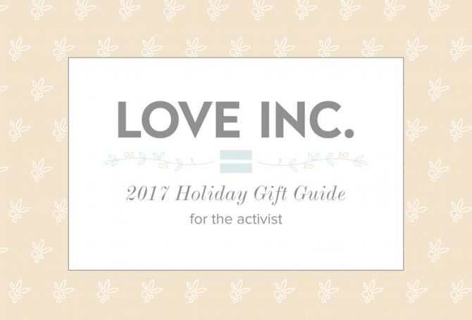 Love Inc. Holiday Gift Guide for the Activist