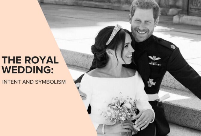 The Royal Wedding Was Filled with Intention and Symbolism